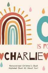 C is for Charlie: A Personalized Children's Book: An Alphabet Adventure All About You! cover image