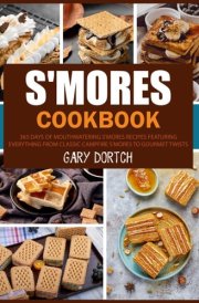 S'mores Cookbook: 365 Days of Mouthwatering S'mores Recipes Featuring Everything from Classic Campfire S'mores to Gourmet Twists cover image