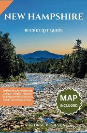 New Hampshire Bucket List Guide: Embark on Over 100 Adventures: Discover Hidden Treasures and Popular Destinations to Design Your Ideal Journey. INCLUSIVE OF AN INTERACTIVE MAP cover image