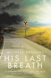 His Last Breath A Soldier, His Wife, and the Man Who Died to Save Them cover image