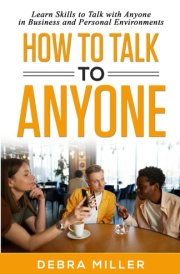 How To Talk to Anyone: Learn Successful Skills to Talk with Anyone in Business or Personal Environments cover image