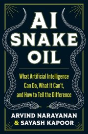 AI Snake Oil What Artificial Intelligence Can Do, What It Can’t, and How to Tell the Difference cover image