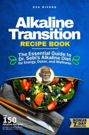 Alkaline Transition Recipe Book: The Essential Guide to Dr. Sebi’s Alkaline Diet for Energy, Detox, and Wellness: Alkaline Recipes for Detox, Inflammation Relief, and Optimal Health cover image