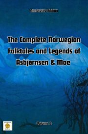The Complete Norwegian Folktales and Legends of Asbjørnsen & Moe (Annotated): Volume 3 cover image