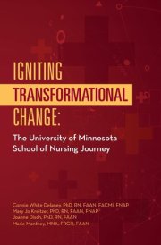 Igniting Transformational Change: The University of Minnesota School of Nursing Journey cover image