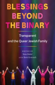 Blessings Beyond the Binary Transparent and the Queer Jewish Family cover image