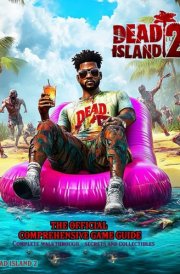 Dead Island 2: THE OFFICIAL COMPREHENSIVE GAME GUIDE: Complete Walkthrough, Secrets and Collectibles! cover image