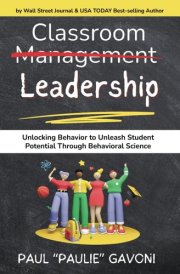 Classroom Management Leadership: Unlocking Behavior to Unleash Student Potential Through Behavioral Science cover image