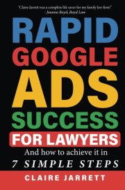 Rapid Google Ads Success For Lawyers: And how to achieve it in 7 Simple Steps cover image