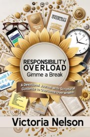 RESPONSIBILITY OVERLOAD GIMME A BREAK: A Devotional Journal With Scriptural Guidance To Overcome Overwhelm cover image