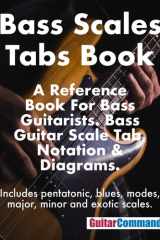 Bass Scales Tabs Book: A Reference Book For Bass Guitarists. Bass Guitar Scale Tab, Notation & Diagrams. cover image