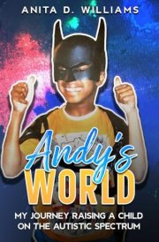 Andy's World My Journey Raising a Child on the Autism Spectrum cover image