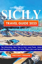 Sicily Travel Guide 2025: Top Attractions, Best Time to Visit, Local Foods, Hotels and Essential Itinerary for First-Timers. cover image