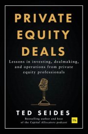 Private Equity Deals Lessons in investing, dealmaking, and operations from private equity professionals cover image