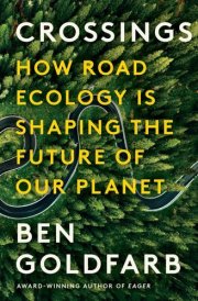 Crossings How Road Ecology Is Shaping the Future of Our Planet cover image