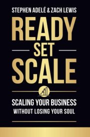 Ready, Set, Scale: Scaling Your Business Without Losing Your Soul cover image