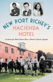 New Port Richey's Hacienda Hotel A Haven for Silent Screen Stars, Literati & Sports Legends cover image