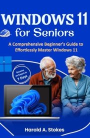 Windows 11 for Seniors: A Comprehensive Beginner's Guide to Effortlessly Master Windows 11 cover image