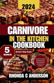 Carnivore in The kitchen Cookbook: Explore Succulent Flavor Filled Meat Recipes Inspired By Courtney Luna Teachings (Rhonda C Anderson's Healing Kitchen: Tasty Recipes for a Healthier You) cover image