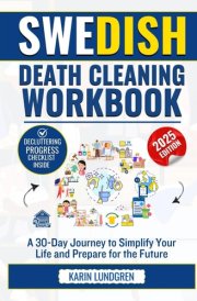 SWEDISH DEATH CLEANING WORKBOOK: A 30-Day Journey to Simplify Your Life and Prepare for the Future cover image