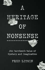 A Heritage of Nonsense Jim Garrison's Tales of Mystery and Imagination cover image