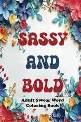 Sassy and Bold: An Adult Swear Word Coloring Book cover image