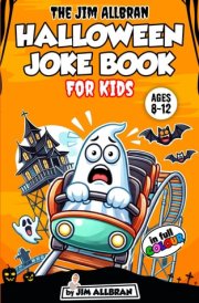 Halloween Joke Book for Kids Ages 8-12: Over 170 Funny Halloween Jokes for Children Who Love to Laugh! (A joke book by Jim Allbran) (Great Jokes for Children) cover image