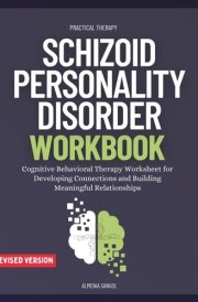 Schizoid Personality Disorder Workbook: Cognitive Behavioral Therapy Worksheet for Developing Connections and Building Meaningful Relationships cover image