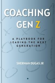 Coaching Gen Z: A Playbook for Leading the Next Generation cover image