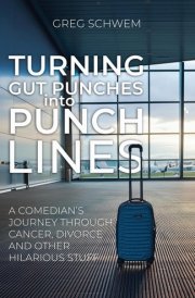 Turning Gut Punches Into Punch Lines A Comedian's Journey Through Cancer, Divorce and Other Hilarious Stuff cover image
