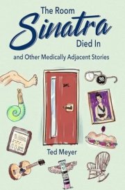 The Room Sinatra Died In: and Other Medically Adjacent Stories cover image