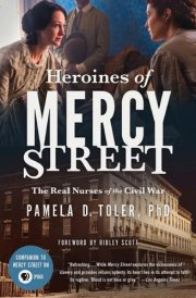 Heroines of Mercy Street The Real Nurses of the Civil War cover image