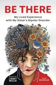 Be There: My Lived Experience with My Sister's Bipolar Disorder cover image