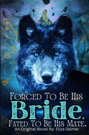 Forced To be His Bride. Fated To Be His Mate. cover image