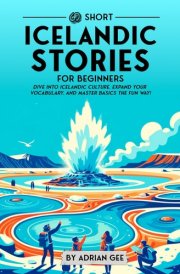 69 Short Icelandic Stories for Beginners Dive Into Icelandic Culture, Expand Your Vocabulary, and Master Basics the Fun Way! cover image