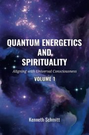 Quantum Energetics and Spirituality Volume 1 Aligning with Universal Consciousness cover image