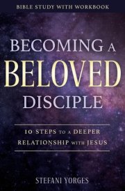 Becoming a Beloved Disciple 10 Steps to a Deeper Relationship with Jesus cover image