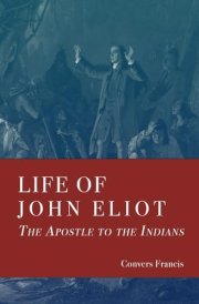 Life of John Eliot: The Apostle to the Indians cover image