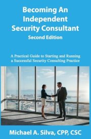 Becoming an Independent Security Consultant - Second Edition A Practical Guide to Starting and Running a Successful Security Consulting Practice cover image