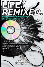 LIFE. REMIXED: An Interactive Musical Story of a DJ Out of Sync cover image
