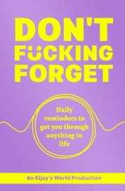 Don't Fucking Forget: Daily reminders to get you through anything in life... cover image