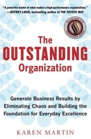The Outstanding Organization - Generate Business Results by Eliminating Chaos and Building the Foundation for Everyday Excellence cover image