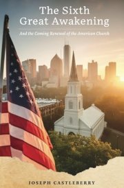 The Sixth Great Awakening: and the Coming Renewal of the American Church cover image