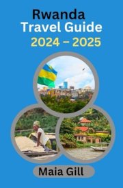 Rwanda Travel Guide 2024 – 2025: Ultimate and Updated Travel Manual cover image