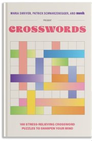 100 Stress-Relieving Crossword Puzzles to Sharpen Your Mind Presented by Maria Shriver, Patrick Schwarzenegger, and MOSH cover image