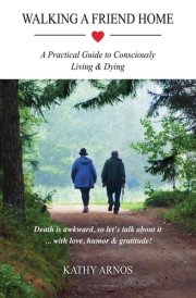 Walking A Friend Home A Practical Guide To Consciously Living & Dying cover image