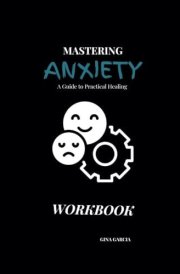 Mastering Anxiety Workbook: A Practical Guide to Healing cover image