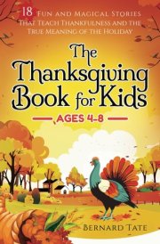 The Thanksgiving Book for Kids 18 Fun and Magical Stories That Teach Thankfulness and the True Meaning of the Holiday cover image
