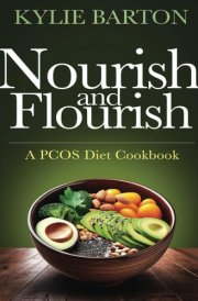 Nourish and Flourish: A PCOS Diet Cookbook cover image