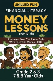 Smart Money Lessons for Kids: Grade 2 & 3 Financial Literacy: Empower Your 7 & 8 Year Olds with Essential Money Skills (Smart Money Lessons & Financial Literacy for Kids & Teens) cover image